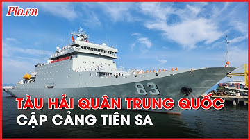 Tàu huấn luyện của Hải quân Trung Quốc cập cảng Tiên Sa - PLO