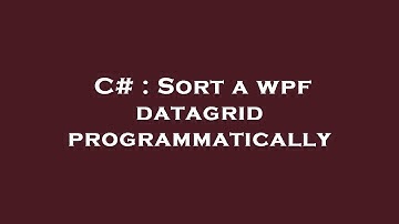 C# : Sort a wpf datagrid programmatically