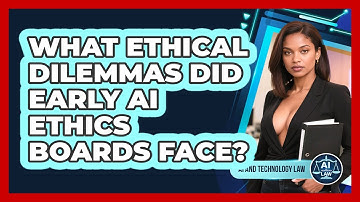 What Ethical Dilemmas Did Early AI Ethics Boards Face? - AI and Technology Law