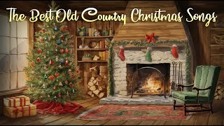 The Best Old Country Christmas Songs Playlist ? Cozy Christmas Ambience Music 