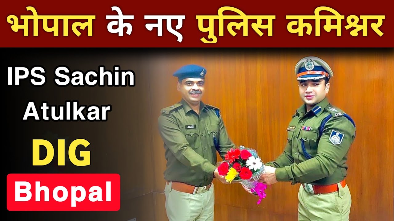 Sachin Atulkar | IPS Sachin Atulkar | DIG, Bhopal ke Police ...