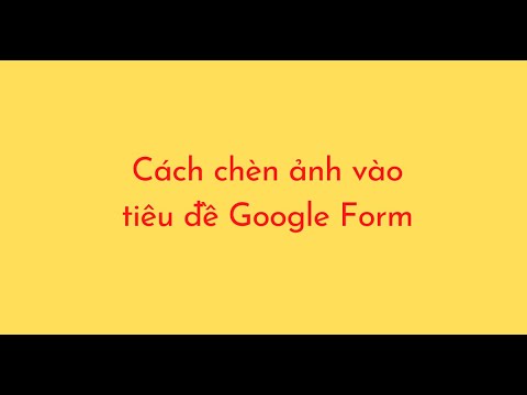 Cách Chèn Ảnh Vào Tiêu Đề Google Form - Youtube