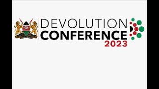 DEVOLUTION CONFERENCE 2023. DAY 3 TOPIC: GOOD GOVERNANCE FOR EQUITABLE AND SUSTAINABLE DEVELOPMENT