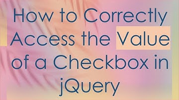 How to Correctly Access the Value of a Checkbox in jQuery