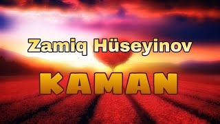 Zamiq Hüseyinov - Kaman | lyrics & music