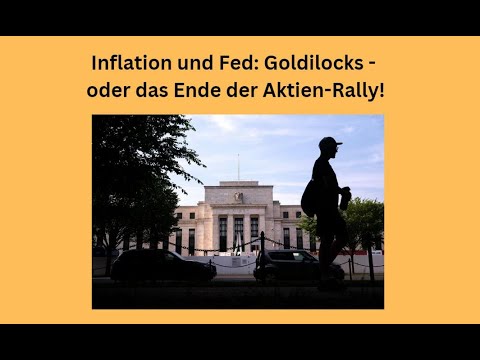 Inflation und Fed: Goldilocks - oder das Ende der Aktien-Rally! Videoausblick