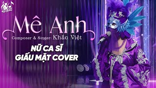 Mê Anh - Khắc Việt Nữ Ca Sĩ Giấu Mặt Cover Em Thích Cách Anh Hôn Em Khi Anh Say