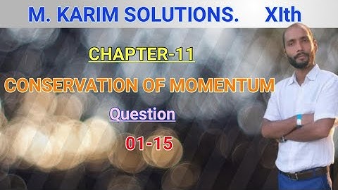 SOLUTION OF M.KARIM  CONSERVATION OF MOMENTUM QUESTION-1to15