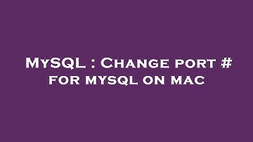 MySQL : Change port # for mysql on mac