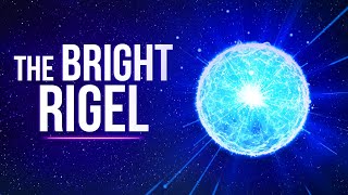 What Is Rigel And Why Is It So Bright?