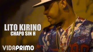 Смотреть клип Lito Kirino - Chapo Sin H