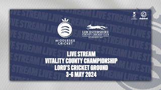 MIDDLESEX V LEICESTERSHIRE LIVE STREAM | COUNTY CHAMPIONSHIP DAY TWO