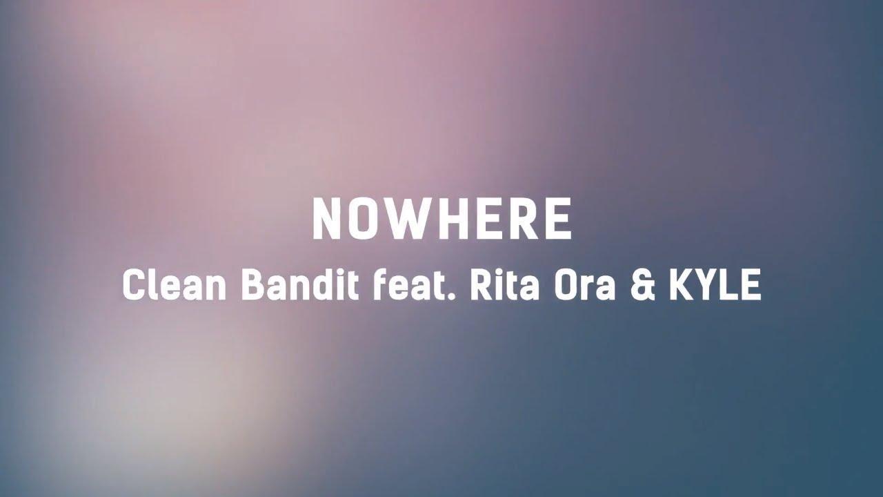 Mira 🏜 Clean Bandit - Nowhere (ft. Rita Ora & KYLE) (Lyrics) 🏜 en YouTube Mira 🏜 Clean Bandit - Nowhere (ft. Rita Ora & KYLE) (Lyrics) 🏜 en YouTube