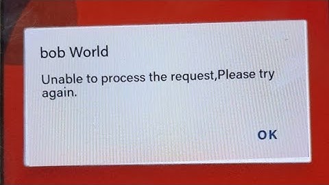 Bob World Unable to process the request, Please try again