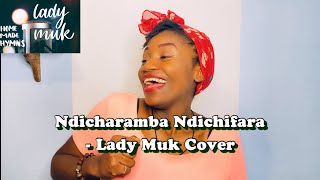 Ndicharamba Ndichifara - Lady Muk Cover Habakkuk 318 Zimbabwe Catholic Shona Songs Homemade