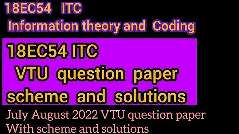 18EC54 ITC Information theory and coding 18EC54 VTU exam question paper with scheme and solutions
