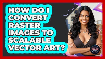 How Do I Convert Raster Images To Scalable Vector Art? - Graphic Design Nerd
