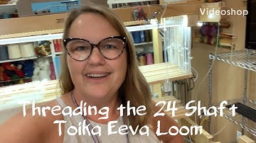 Threading the 24 shaft Toika Eeva loom tips and tricks