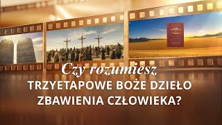 Chrześcijańskie świadectwo wiary | „Czy rozumiesz trzyetapowe Boże dzieło zbawienia człowieka?”