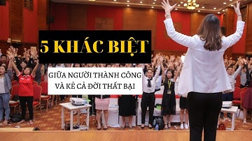 5 KHÁC BIỆT GIỮA NGƯỜI THÀNH CÔNG VÀ KẺ CẢ ĐỜI THẤT BẠI | NGUYỄN MINH TRANG NLP