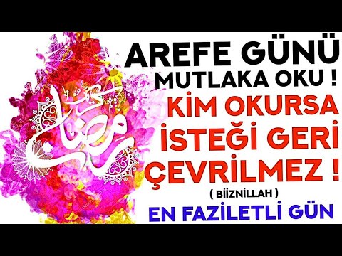 AREFE GÜNÜ DUASI MUTLAKA OKU! - Kim Bu Duaya Okursa İSTEĞİ GERİ ÇEVRİLMEZ! ( Arefe Günü Duası )