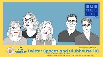 KTM Podcast Episode 38 - Twitter Spaces & Clubhouse 101 (Feat. Toni & Kris of Subselfie)