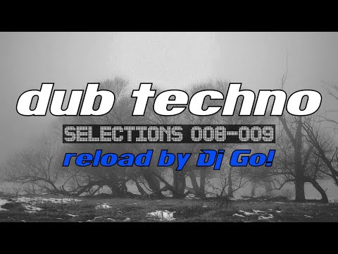 deep Dub Techno || Selections 008-009 Reload ||  Dj Go! live mix