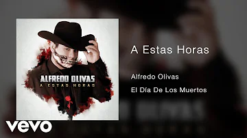 Alfredo Olivas - A Estas Horas (Audio)