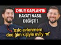 Asla evlenmem dediim kiiyle evliyim  onur kaplann hayat nasl deiti