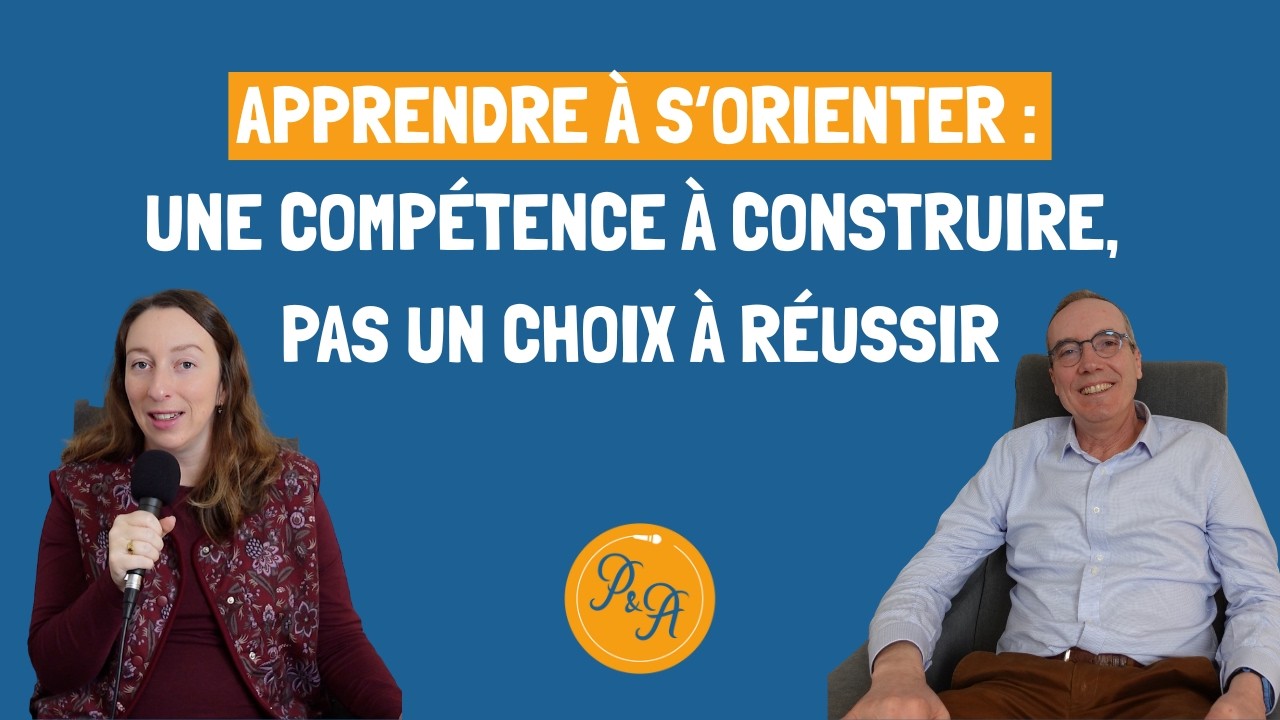 Apprendre à s’orienter : une compétence à construire, pas un choix à réussir - Ep.235