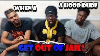 When A Hood Dude Gets Out Of Jail