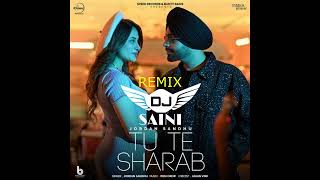 Tu Te Sharab Remix Dj Saini Jordan Sandhu Latest Punjabi Remix Songs 2023