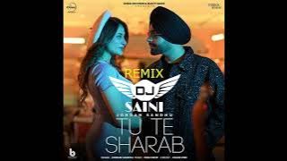 Tu Te Sharab Remix Dj Saini Jordan Sandhu Latest Punjabi Remix Songs 2023