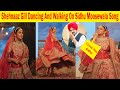 Shehnaaz gill bani sidhu moosewala di dulhan walking and dancing on his song on ramp