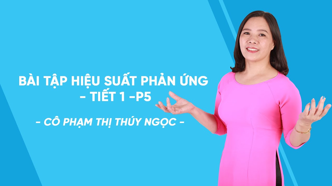 Bài tập hiệu suất phản ứng - tiết 1 -P5 - Hóa học lớp... - youtube