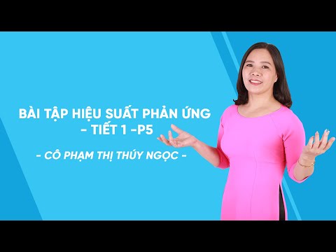 Video Bài tập hiệu suất phản ứng - tiết 1 -P5 - Hóa học lớp... - youtube