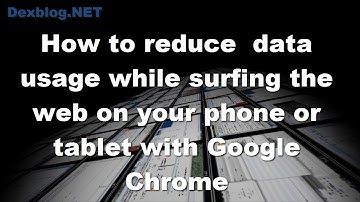 How to Reduce  Data Usage While Surfing the Web on Your Phone or Tablet With Google Chrome