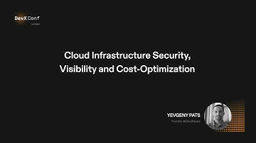 Infrastructure security, visibility and cost-optimization – Yevgeny Pats
