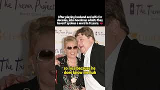 After Playing husband and wife for dedaces Jhon Goodman admits they havent spoken a word in 8 years