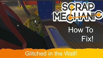How to Get your Loot bag out of the Wall : Scrap Mechanic