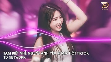 Thay Lòng Remix (TD Mix) ~ Tạm Biệt Nhé Người Anh Yêu Remix Hót Trend Tiktok 2023