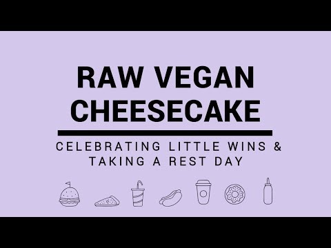 Vegan raw cheesecake | Rest day + celebrating little wins (be proud of yourself!)