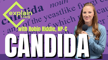 CANDIDA I Explain This with Robin Riddle, NP-C