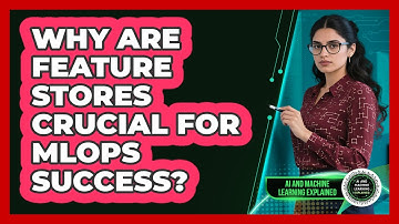 Why Are Feature Stores Crucial For MLOps Success? - AI and Machine Learning Explained