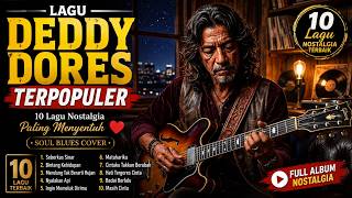 LAGU DEDDY DORES TERPOPULER | 10 Lagu Nostalgia Paling Menyentuh ❤️ Soul Blues Cover