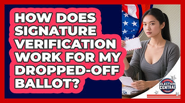 How Does Signature Verification Work For My Dropped-off Ballot? - Election Central Channel