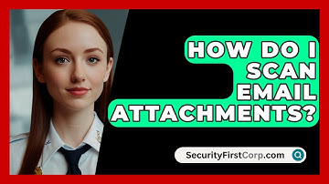 How Do I Scan Email Attachments? - SecurityFirstCorp.com
