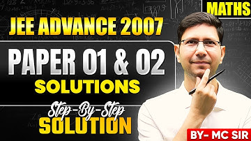 IIT JEE | JEE ADVANCE 2007 PAPER 01 & 02 SOLUTION | MATHS BY MC SIR #jeemaths 