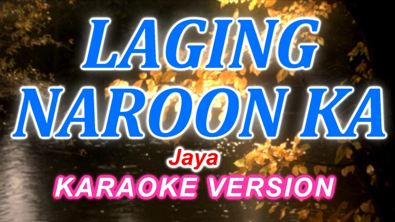 LAGING NAROON KA - JAYA - KARAOKE / VIDEOKE VERSION