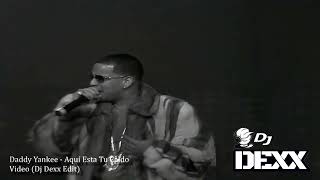Daddy Yankee - Aquí Esta Tu Caldo (Dj Dexx Edit)®